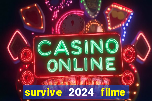survive 2024 filme completo dublado